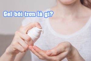 Gel bôi trơn là sản phẩm hỗ trợ sinh lý cho các cặp đôi